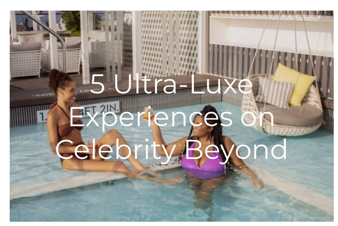 The Top 5 Ultra Luxe Must-Dos on Celebrity Beyond