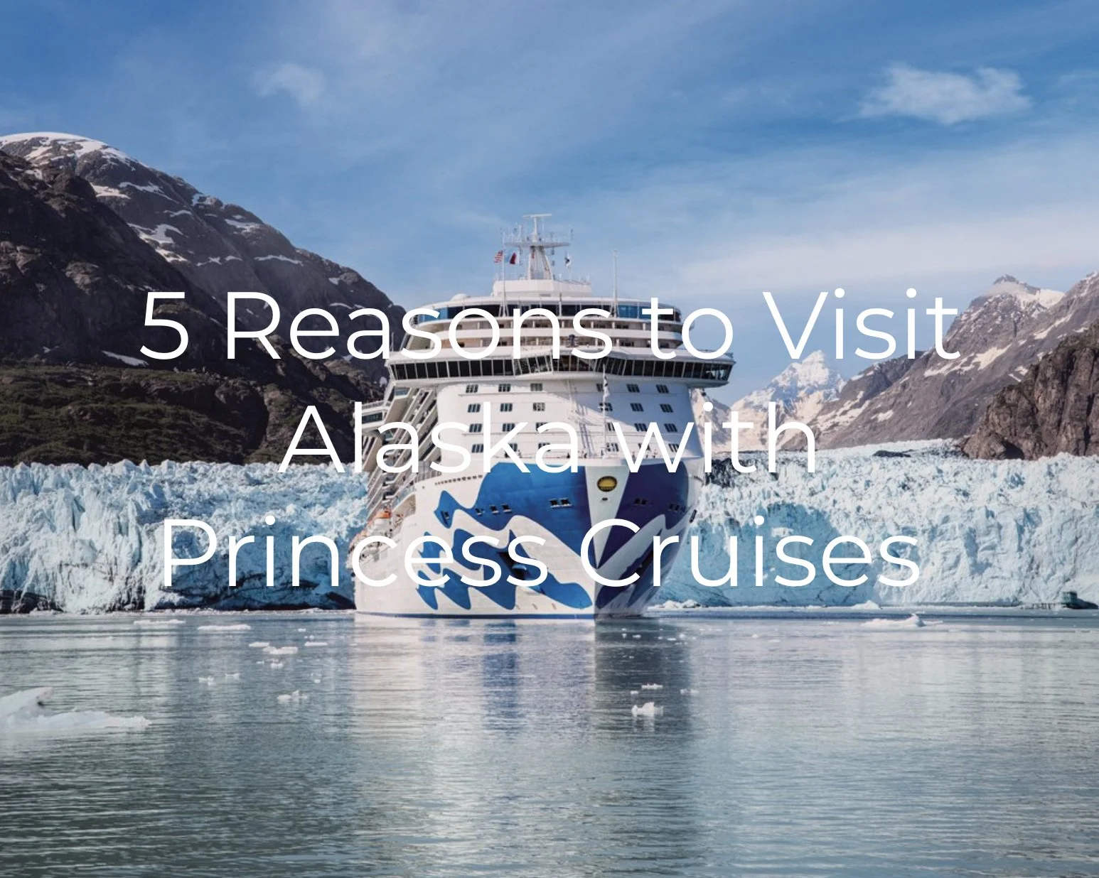 5 Reasons to Choose Princess Cruises for your Alaska Cruise