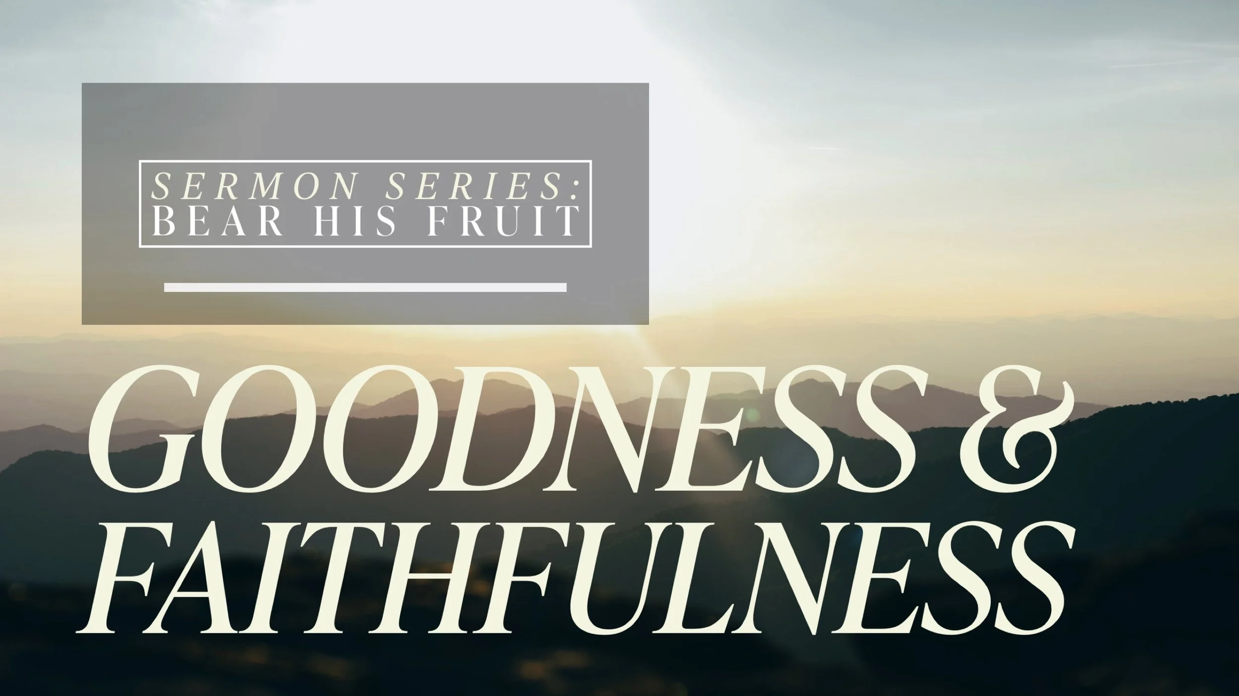 Bear (His) Fruit: Goodness & Faithfulness