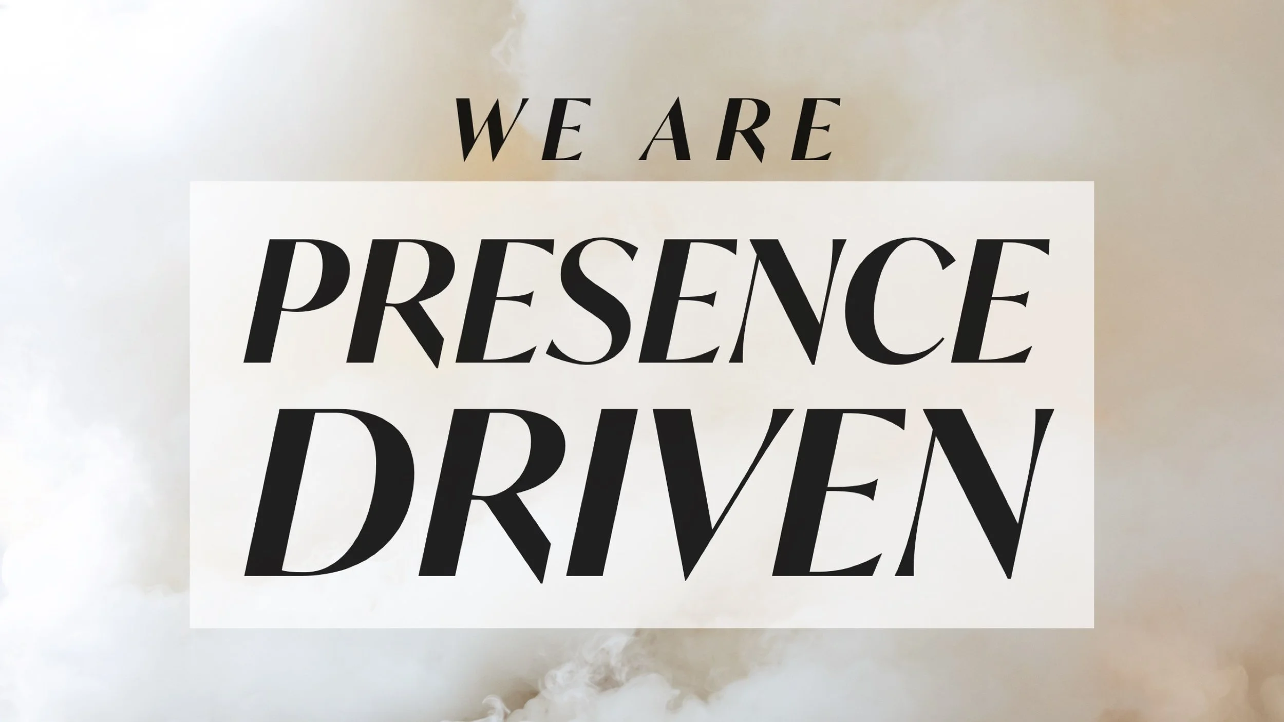 We Are Presence Driven
