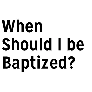 WhenShouldIBBaptized.jpg