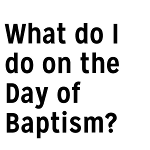 WhatDoIDoDayBaptism.jpg