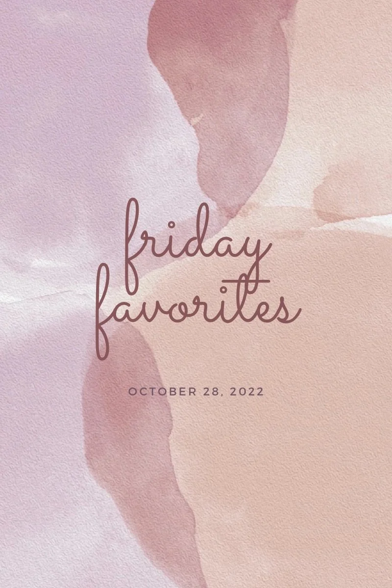 Friday Favorites- October 28, 2022