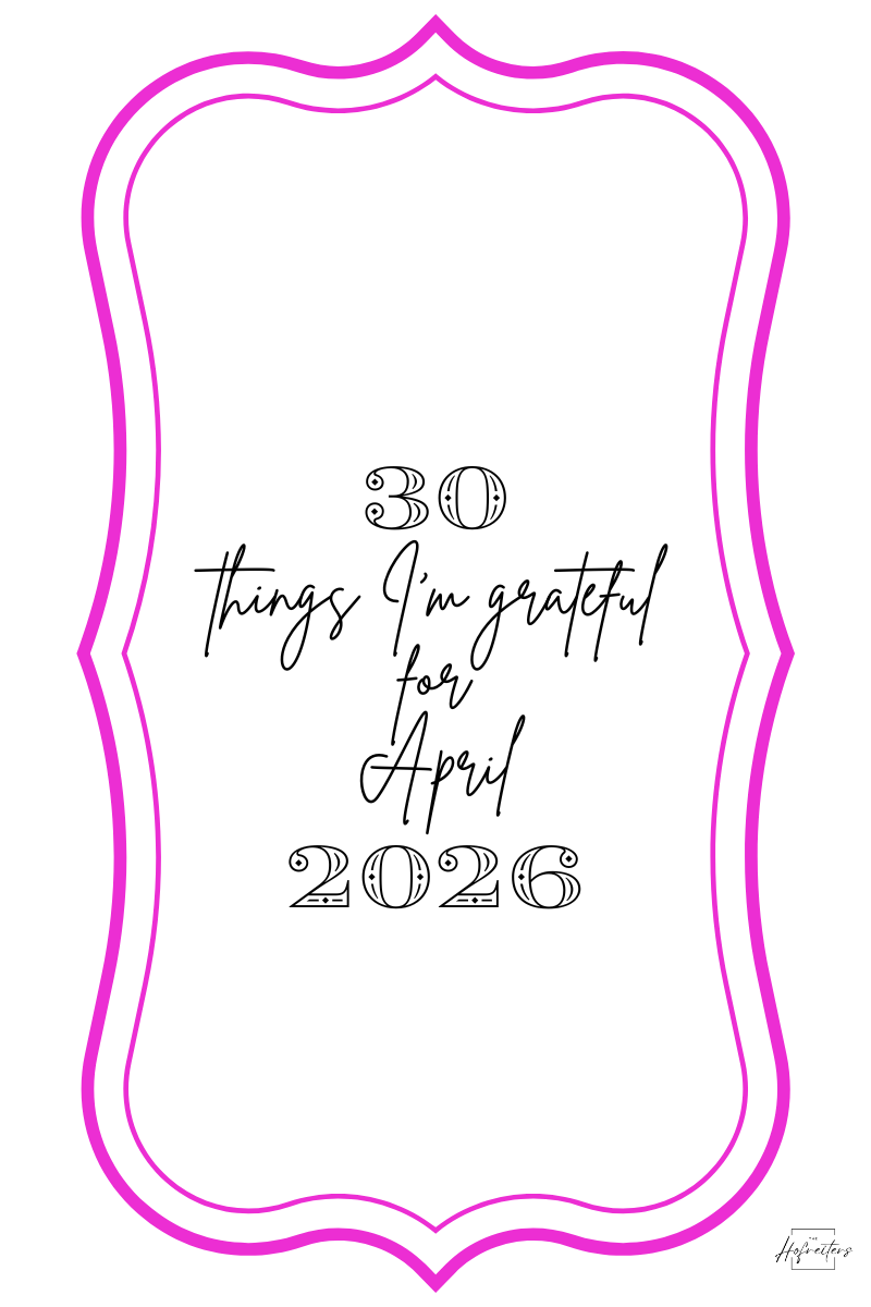 30 Things I am Grateful for April 2026