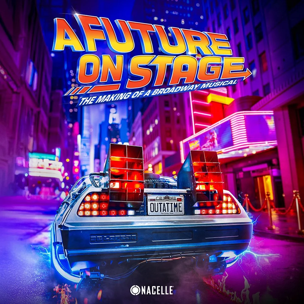 NACELLE AND BOB GALE RELEASE ‘A FUTURE ON STAGE’ FEATURE LENGTH DOCUMENTARY ABOUT THE MAKING OF BACK TO THE FUTURE: THE MUSICAL