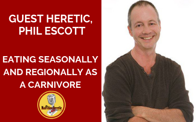 Eating-Seasonally-and-Regionally-as-a-Carnivore-Phil-Escott-is-on-the-Nutrition-Heretic-podcast.png