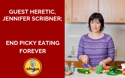 End-Picky-Eating-Forever-with-Jenn-Scribner-on-the-Nutrition-Heretic-Podcast.png