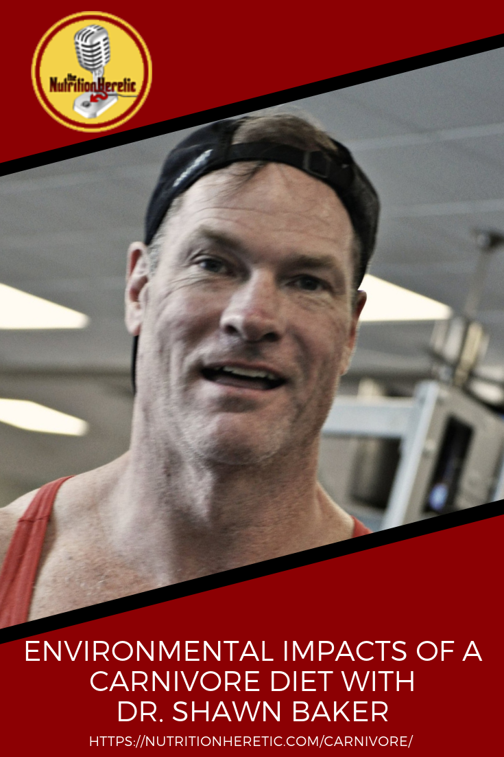 Environmental Impacts of a Carnivore Diet with Dr Shawn Baker on the Nutrition Heretic podcast