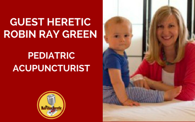 Pediatric-Acupuncturist-Robin-Ray-Green-is-on-the-Nutrition-Heretic-podcast.png