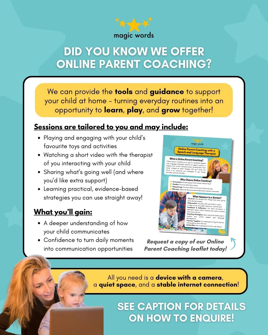 What is online parent coaching? Our qualified Speech and Language Therapists (SaLTs) are available to help your child&rsquo;s communication development from home. As an alternative to direct therapy with your child, the focus instead is on teaching y