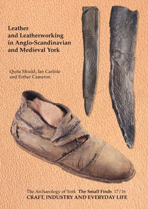 Leather and Leatherworking in Anglo-Scandinavian and Medieval York