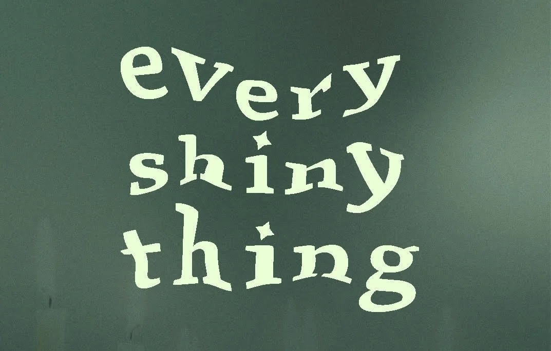 Every Shiny Thing