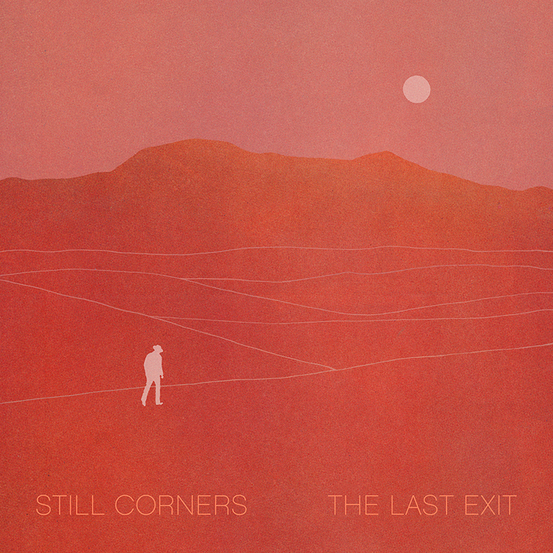 Still Corners - The Last Exit