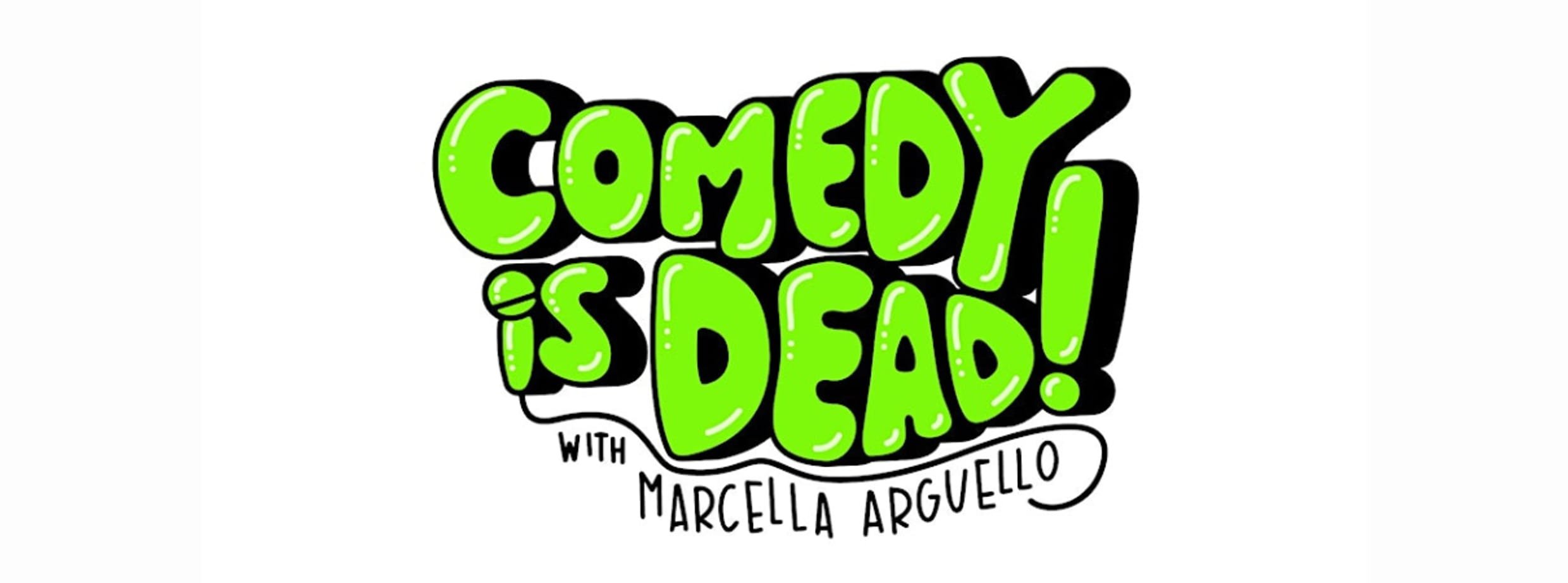 Comedy is Dead with Marcella Arguello