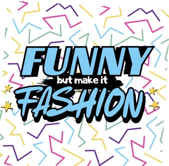 Funny, But Make it Fashion