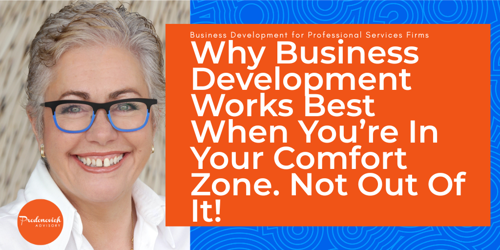 Why Business Development Works Best When You're in Your Comfort Zone, Not Out of It