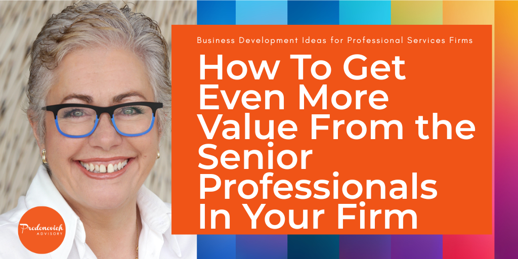 How to Get Even More Value From Senior Professionals in Your Firm