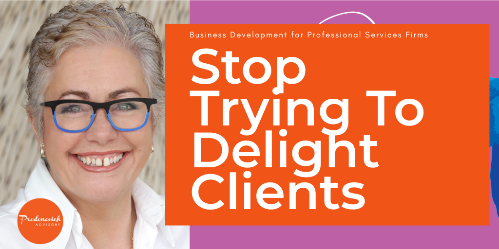 Stop Trying to Delight Clients