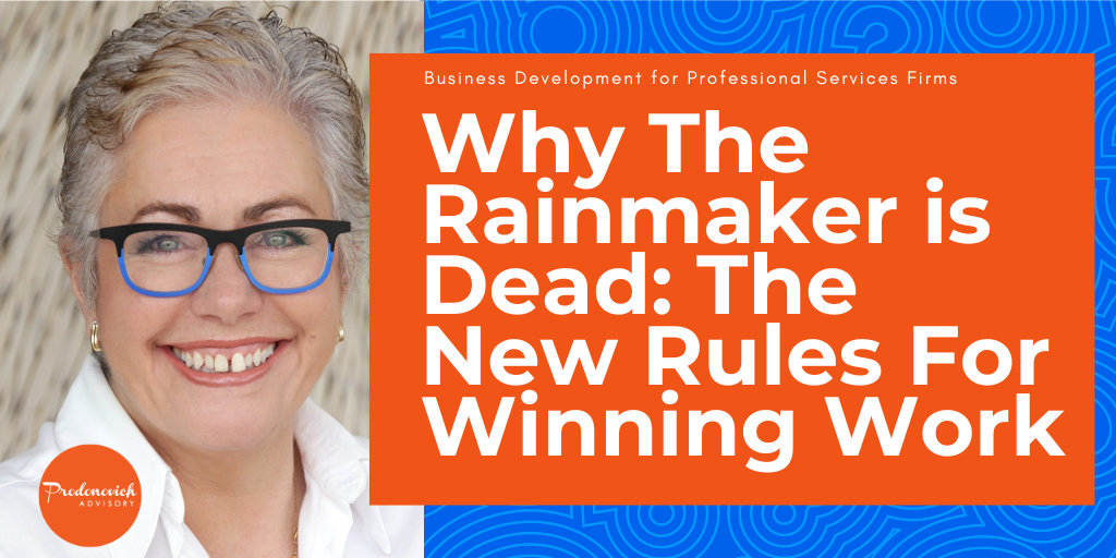 Why the Rainmaker is Dead: The New Rules for Winning Work