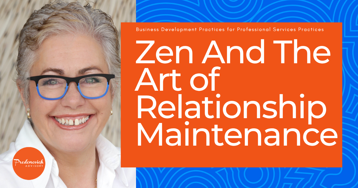 Zen And The Art of Relationship Maintenance: A July Tune-up for Your Most Valuable Clients And Referrers*