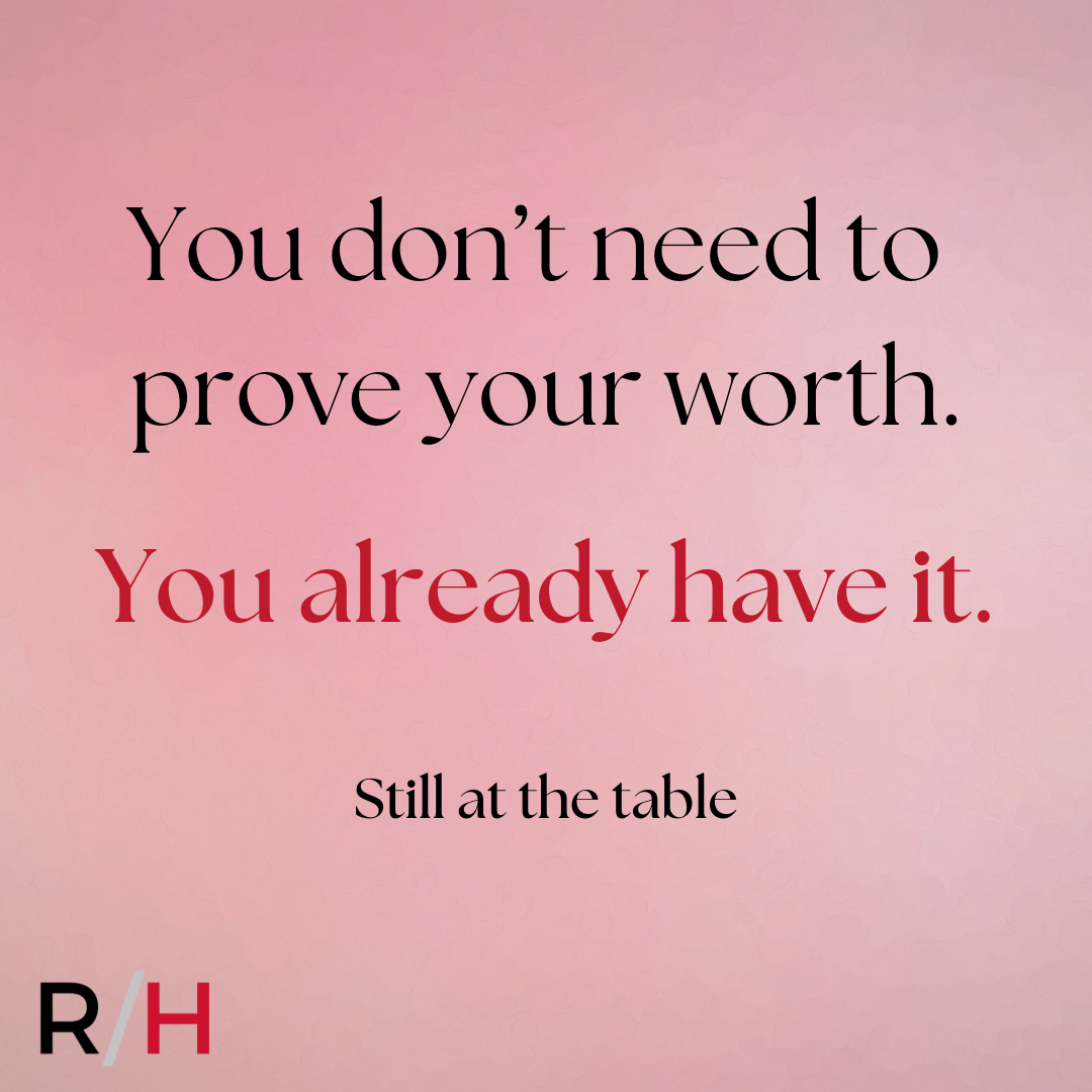 You Don’t Need to Prove Your Worth. You Already Have It.