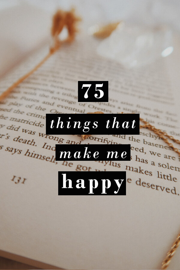 75 Things that make me happy — dreaming by dusk