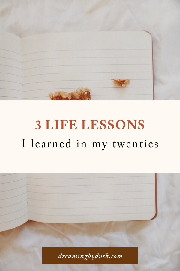 Life Lessons I learned in my 20s (Pt.1) — dreaming by dusk
