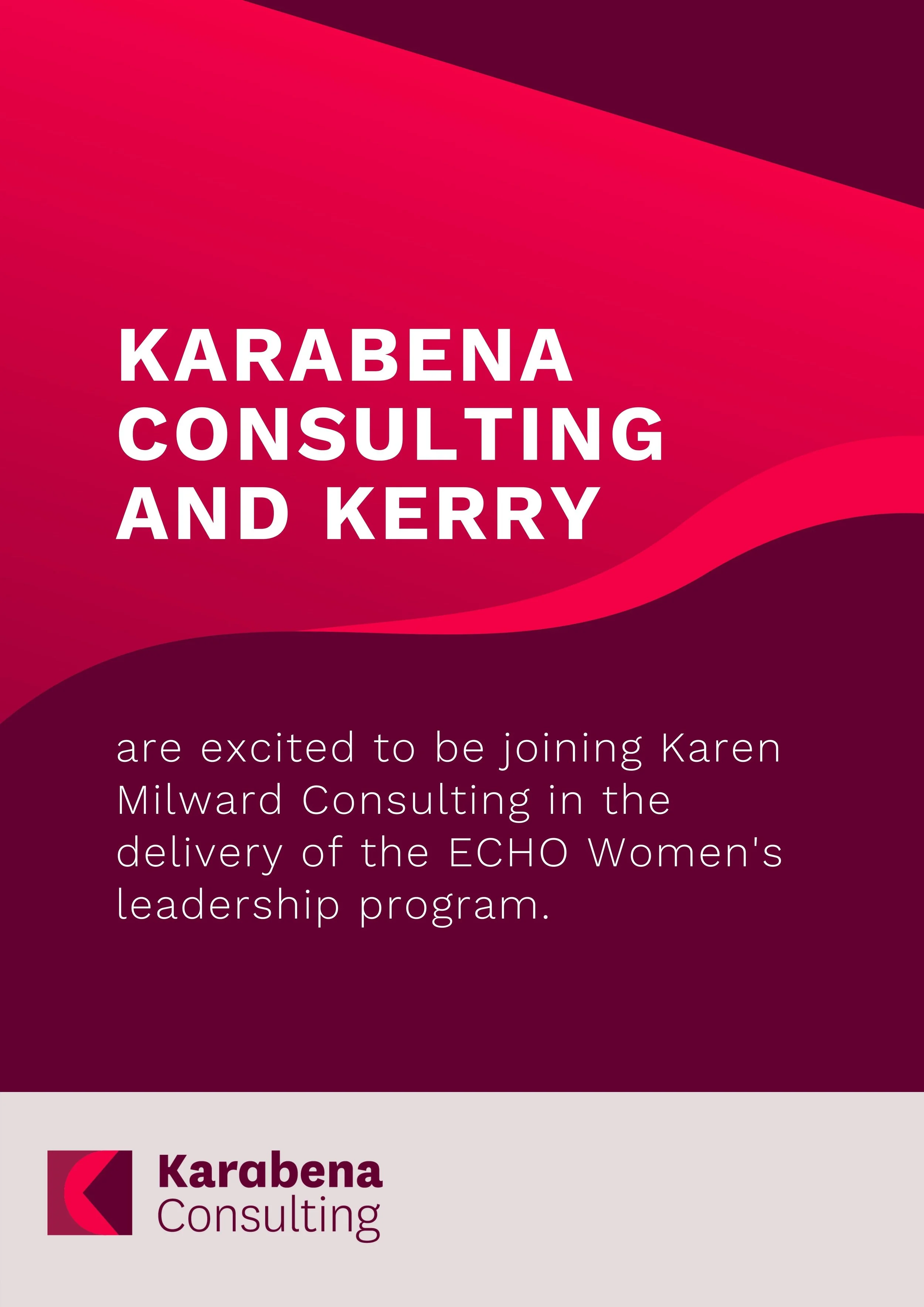 Karabena Consulting and Kerry are excited to be joining Karen Milward Consulting in the delivery of the ECHO Women's leadership program. 