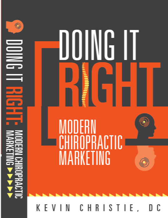 "Doing It Right-Modern Chiropractic Marketing" by Dr. Kevin Christie