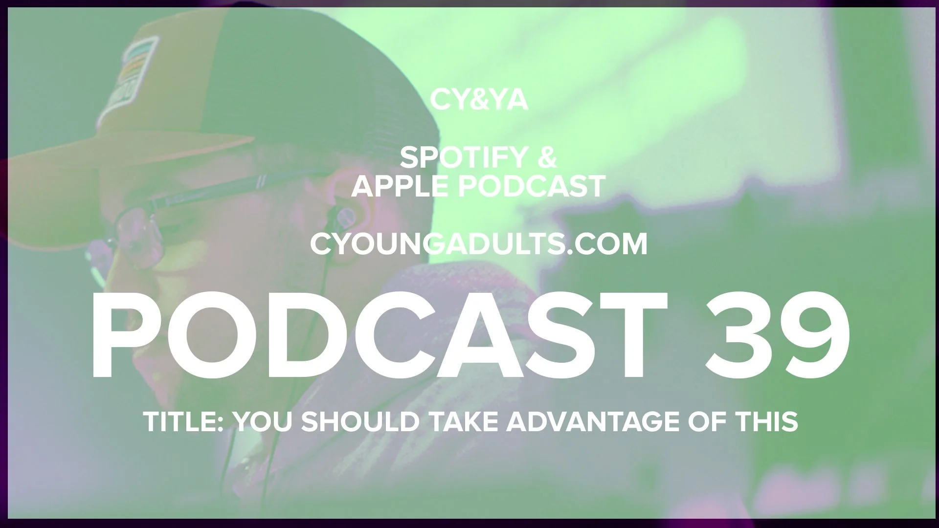 Podcast 39: You Should Take Advantage of This