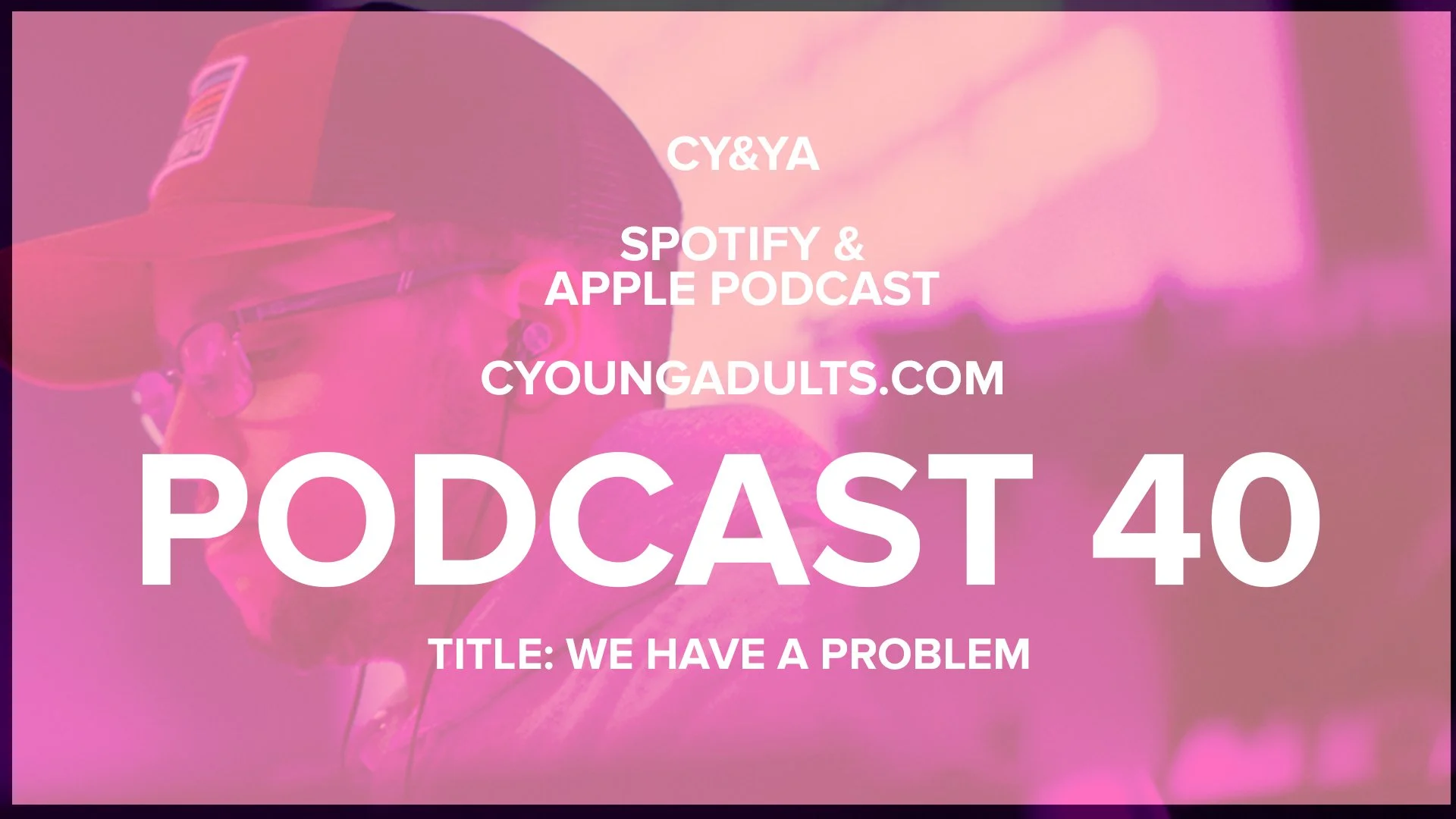 Podcast 40: We Have A Problem