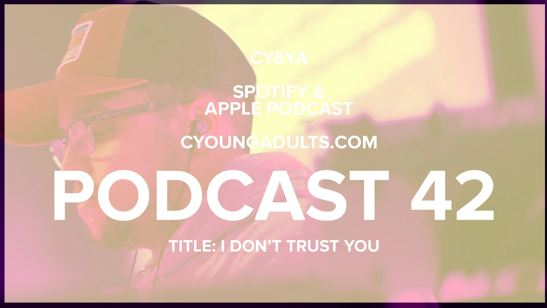 Podcast 42: I Don't Trust You