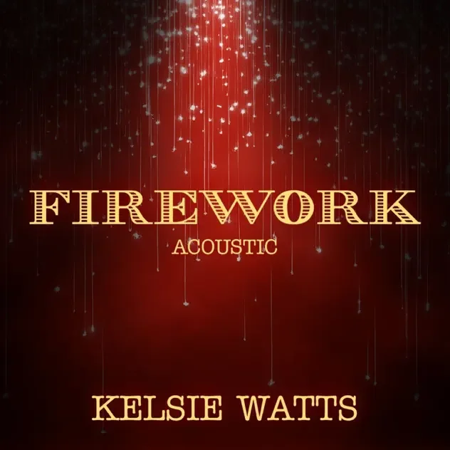 Kelsie Watts – “Firework (Acoustic)” | Moulin Rouge Soundtrack

Cover artwork for “Firework (Acoustic)” by Kelsie Watts. Watts sang this song as Satine in the Broadway Musical Moulin Rouge. Featuring elegant gold lettering against a dramatic red back