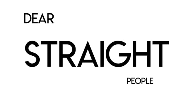 Dear Straight People