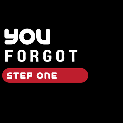 "You Forgot Step One"
