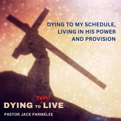 "Dying to My Schedule, Living in His Power and Provision"  