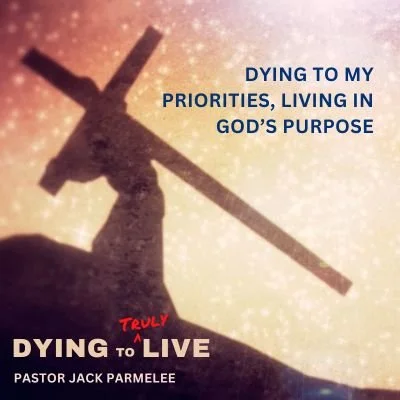 "Dying to My Priorities, Living in God's Purpose"