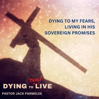 "Dying to My Fears, Living in His Sovereign Promises"