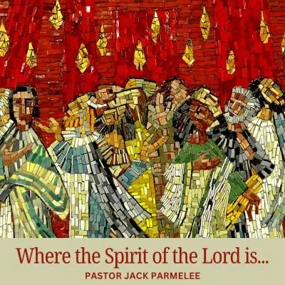 "Where the Spirit of the Lord is..." 