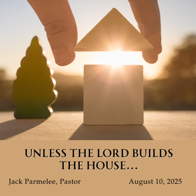 Unless the Lord Builds the House...