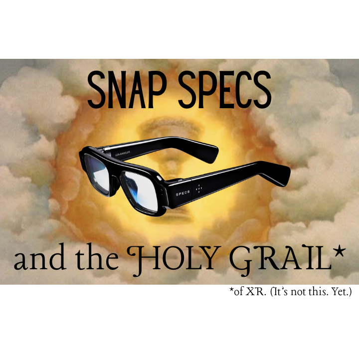 Snap SPECS: A (Very) Early Look at the XR Holy Grail