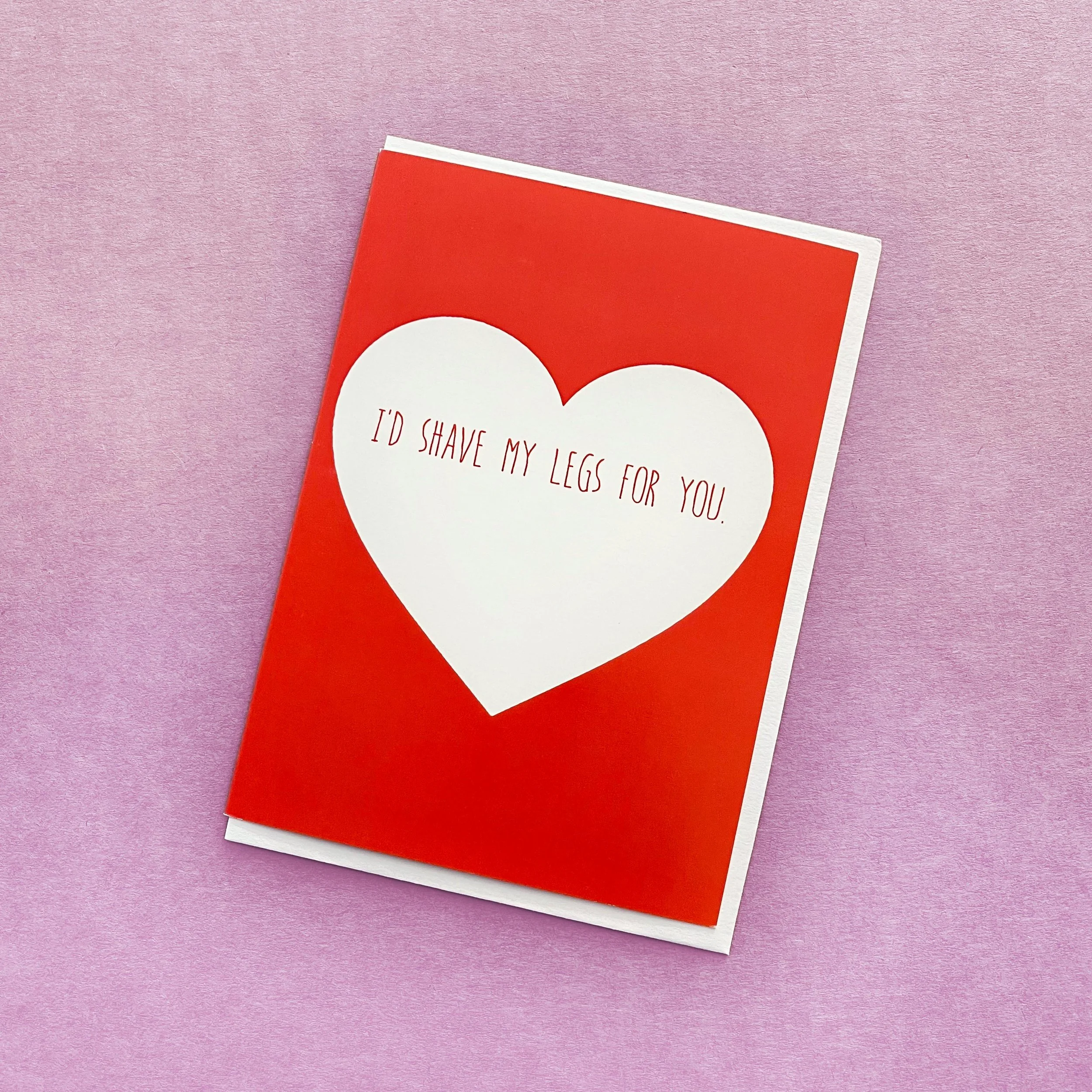 I'd Shave My Legs for You Valentine Card.jpg