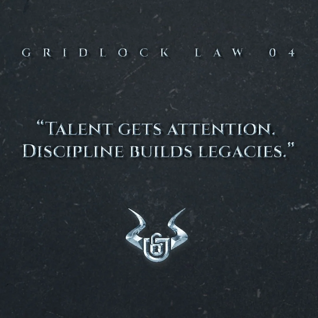 GRIDLOCK LAW 04

&ldquo;Talent gets attention. Discipline builds legacies.&rdquo;

At Gridlock, talent is the entry point &mdash; but it&rsquo;s execution, consistency, and system-driven focus that earns power. We don&rsquo;t just spotlight potential