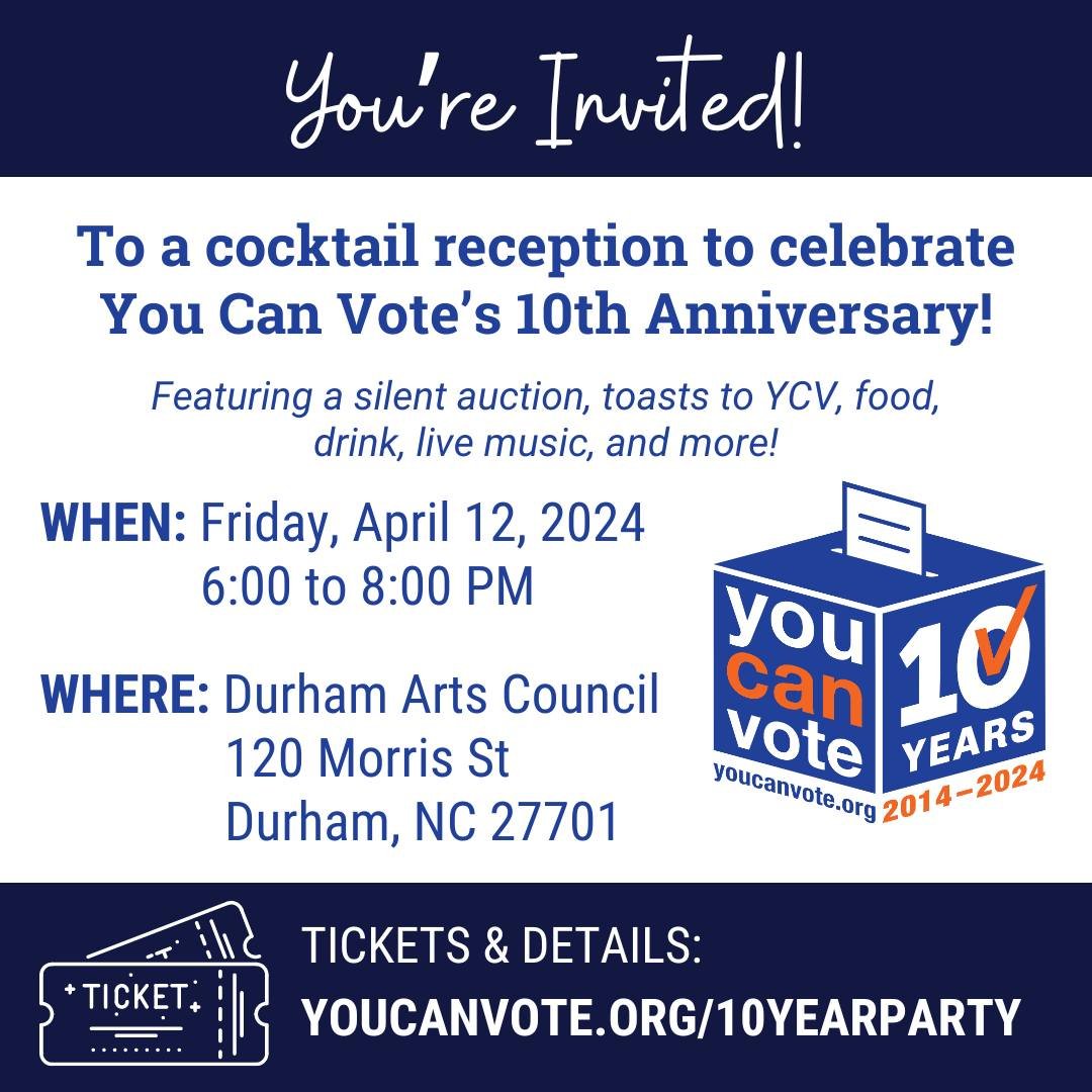 You Can Vote's 10 Year Anniversary celebration is TOMORROW! Join us at the Durham Arts Council on April 12 from 6-8pm and enjoy food and drinks, live music, and more! Tickets are limited, so reserve your spot and get your tickets today at youcanvote.