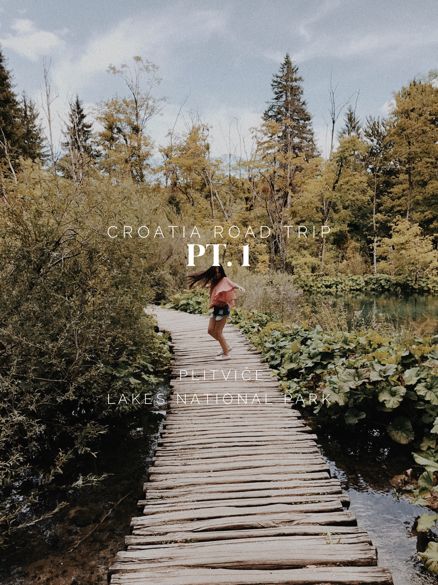 Croatia Road Trip Part 1 - Plitvice Lakes National Park 