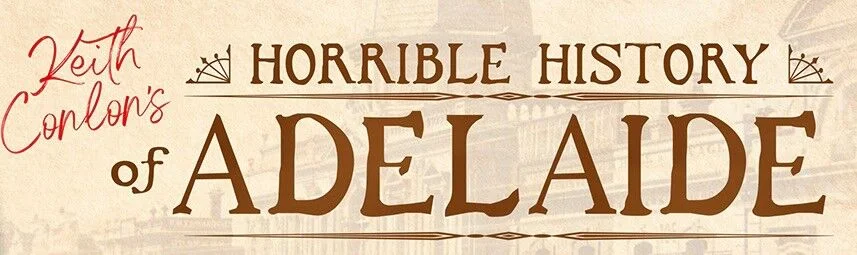 Keith Conlon's Horrible History of Adelaide