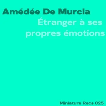 amédée de murcia - étranger à ses propres émotions