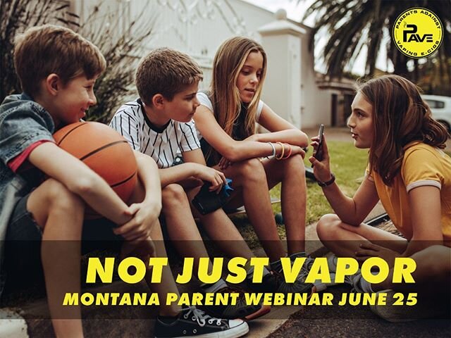 Montana parents! Please join PAVe for another free webinar with all you need to know about the youth vaping epidemic and how to protect your child. There has never been a better time to learn.

Thursday, June 25th, 7pm MT.

RSVP to join -- link in bi