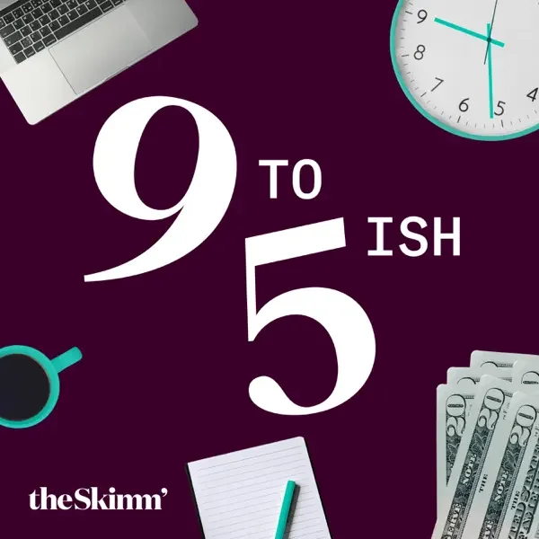 Text reading '9 to 5 ish', with images of a laptop, clock, coffee cup, notepad, pen, and dollar bills on a dark background, and the brand 'theSkimm''.