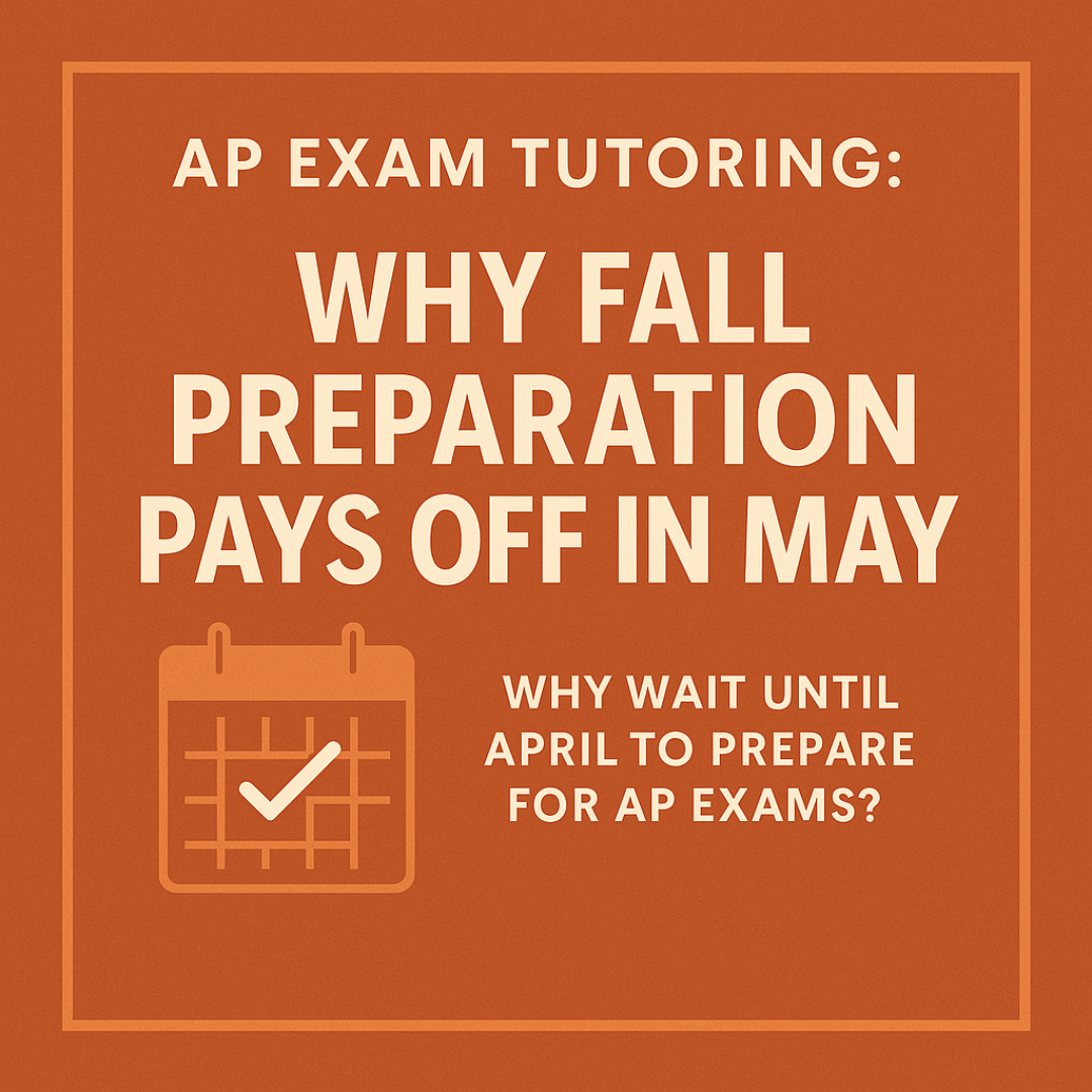 AP Exam Tutoring: Why Fall Preparation Pays Off in May